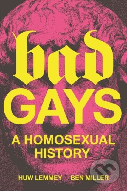 Kniha: Bad Gays (Ben Miller a Huw Lemmey). Verso, 2023 Kniha: Bad Gays (Ben Miller a Huw Lemmey). Verso, 2023