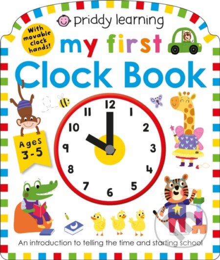 Kniha: Priddy Learning: My First Clock Book (Priddy Books a Roger Priddy). Priddy Books, 2020 Kniha: Priddy Learning: My First Clock Book (Priddy Books a Roger Priddy). Priddy Books, 2020