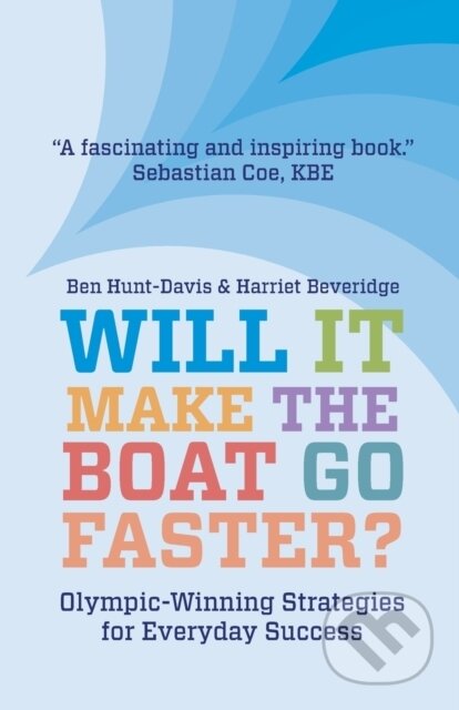 Kniha: Will It Make The Boat Go Faster? (Ben Hunt-Davis a Harriet Beveridge). Matador, 2020 Kniha: Will It Make The Boat Go Faster? (Ben Hunt-Davis a Harriet Beveridge). Matador, 2020
