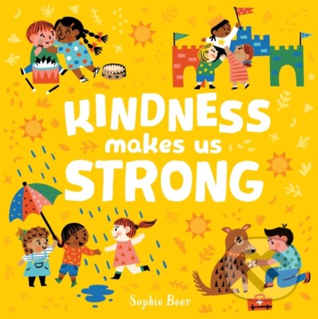 Kniha: Kindness Makes Us Strong (Beer Sophie). Caterpillar Books, 2020 Kniha: Kindness Makes Us Strong (Beer Sophie). Caterpillar Books, 2020