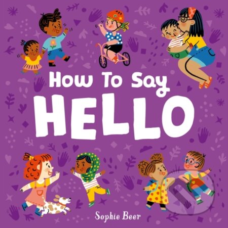 Kniha: How to Say Hello (Sophie Beer). Caterpillar Books, 2022 Kniha: How to Say Hello (Sophie Beer). Caterpillar Books, 2022