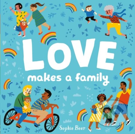 Kniha: Love Makes a Family (Sophie Beer). Caterpillar Books, 2021 Kniha: Love Makes a Family (Sophie Beer). Caterpillar Books, 2021