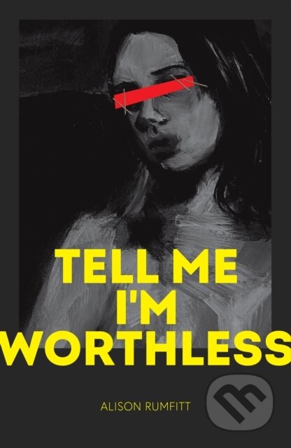 Kniha: Tell Me I'm Worthless (Alison Rumfitt). Cipher Press, 2021 Kniha: Tell Me I'm Worthless (Alison Rumfitt). Cipher Press, 2021
