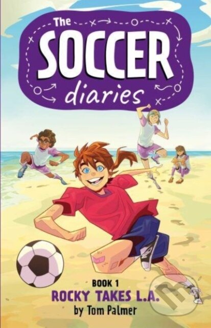 Kniha: The Soccer Diaries Book 1: Rocky Takes L.A. (Tom Palmer). , 2023 Kniha: The Soccer Diaries Book 1: Rocky Takes L.A. (Tom Palmer). , 2023