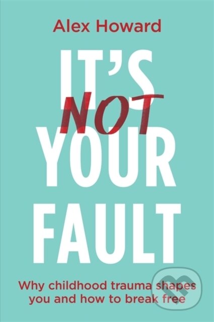 Kniha: It’s Not Your Fault (Alex Howard). Hay House, 2023 Kniha: It’s Not Your Fault (Alex Howard). Hay House, 2023