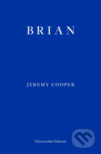 Kniha: Brian (Jeremy Cooper). Fitzcarraldo Editions, 2023 Kniha: Brian (Jeremy Cooper). Fitzcarraldo Editions, 2023