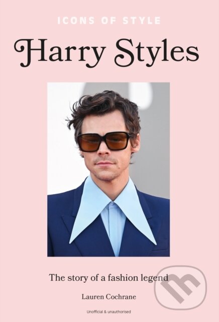 Kniha: Icons of Style – Harry Styles (Lauren Cochrane). Welbeck, 2023 Kniha: Icons of Style – Harry Styles (Lauren Cochrane). Welbeck, 2023