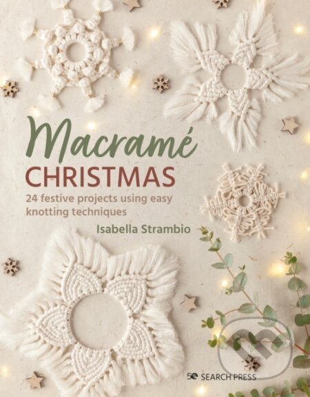 Kniha: Macram Christmas 24 Festive Projects (Isabella Strambio). Search Press, 2023 Kniha: Macram Christmas 24 Festive Projects (Isabella Strambio). Search Press, 2023