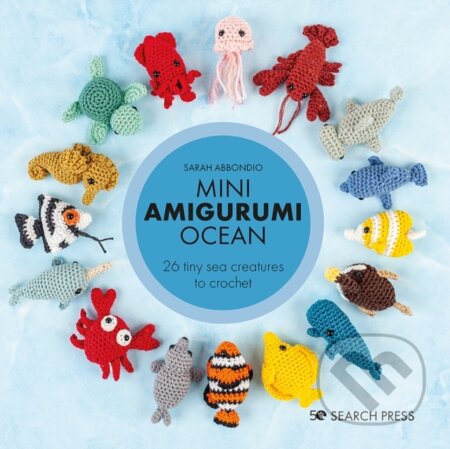 Kniha: Mini Amigurumi Ocean (Sarah Abbondio). Search Press, 2023 Kniha: Mini Amigurumi Ocean (Sarah Abbondio). Search Press, 2023