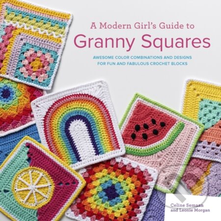 Kniha: A Modern Girl’s Guide to Granny Squares (Celine Semaan a Leonie Morgan). Search Press, 2022 Kniha: A Modern Girl’s Guide to Granny Squares (Celine Semaan a Leonie Morgan). Search Press, 2022