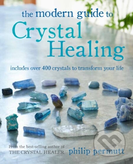 Kniha: The Modern Guide to Crystal Healing (Philip Permutt). CICO Books, 2021 Kniha: The Modern Guide to Crystal Healing (Philip Permutt). CICO Books, 2021