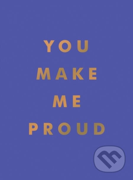 Kniha: You Make Me Proud (Summersdale Publishers). Summersdale, 2022 Kniha: You Make Me Proud (Summersdale Publishers). Summersdale, 2022