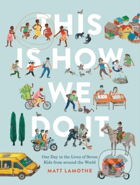 Kniha: This Is How We Do It International (Matt Lamothe). Chronicle Books, 2023 Kniha: This Is How We Do It International (Matt Lamothe). Chronicle Books, 2023