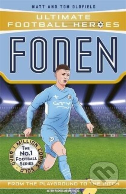 Kniha: Foden (Ultimate Football Heroes - The No.1 football series) (Matt & Tom Oldfield a Ultimate Football Heroes). Dino Books, 2022 Kniha: Foden (Ultimate Football Heroes - The No.1 football series) (Matt & Tom Oldfield a Ultimate Football Heroes). Dino Books, 2022