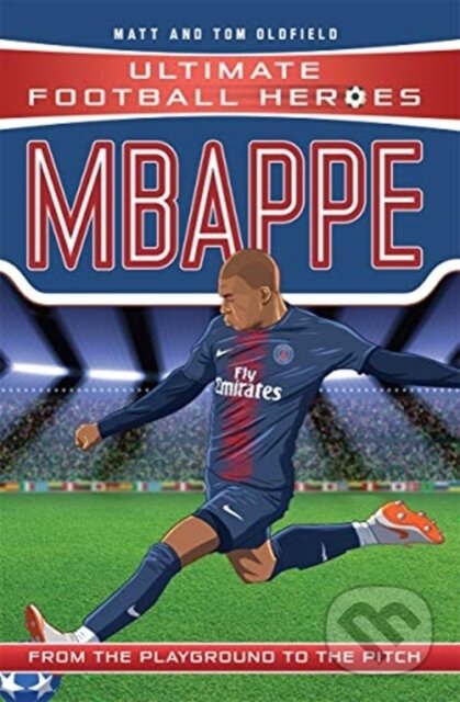 Kniha: Mbappe (Ultimate Football Heroes - the No. 1 football series) (Matt & Tom Oldfield). Dino Books, 2018 Kniha: Mbappe (Ultimate Football Heroes - the No. 1 football series) (Matt & Tom Oldfield). Dino Books, 2018