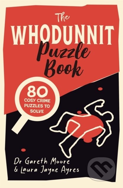 Kniha: The Whodunnit Puzzle Book (Gareth Moore a Laura Jayne Ayres). Michael O'Mara Books Ltd, 2023 Kniha: The Whodunnit Puzzle Book (Gareth Moore a Laura Jayne Ayres). Michael O'Mara Books Ltd, 2023