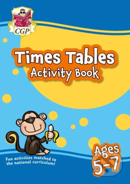 Kniha: Times Tables Activity Book for Ages 5-7 (CGP Books). Coordination Group Publications Ltd (CGP), 2020 Kniha: Times Tables Activity Book for Ages 5-7 (CGP Books). Coordination Group Publications Ltd (CGP), 2020