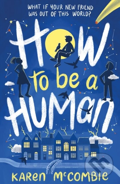 Kniha: How To Be A Human (Karen Mccombie). Little Tiger, 2021 Kniha: How To Be A Human (Karen Mccombie). Little Tiger, 2021