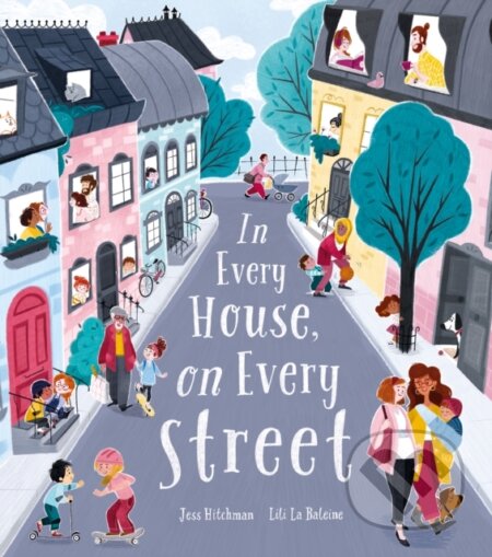 Kniha: In Every House, on Every Street (Jess Hitchman). Little Tiger, 2020 Kniha: In Every House, on Every Street (Jess Hitchman). Little Tiger, 2020