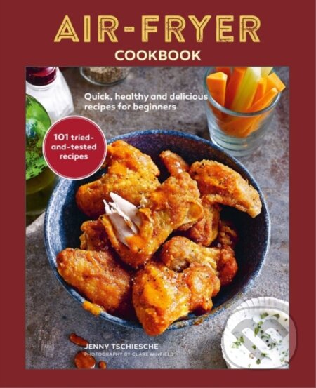 Kniha: Air-Fryer Cookbook (THE SUNDAY TIMES BESTSELLER) (Jenny Tschiesche). Ryland, Peters and Small, 2022 Kniha: Air-Fryer Cookbook (THE SUNDAY TIMES BESTSELLER) (Jenny Tschiesche). Ryland, Peters and Small, 2022