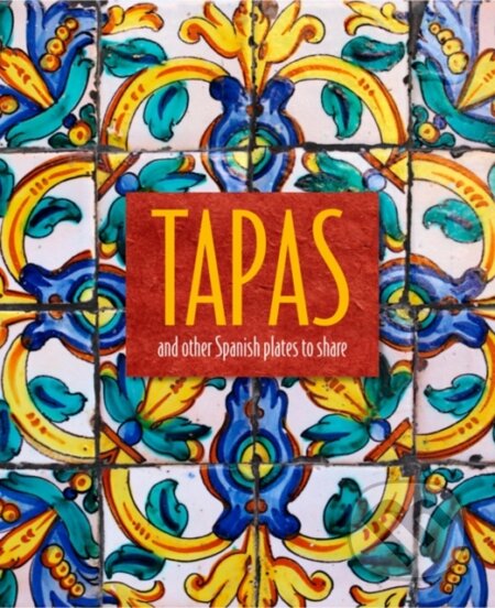 Kniha: Tapas (Ryland Peters & Small). Ryland, Peters and Small, 2019 Kniha: Tapas (Ryland Peters & Small). Ryland, Peters and Small, 2019