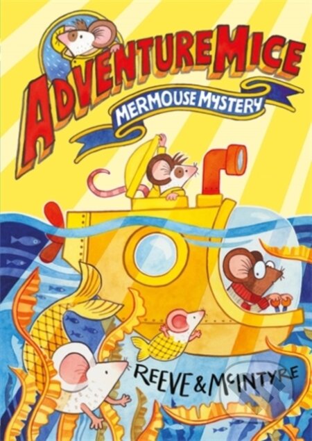 Kniha: Adventuremice: Mermouse Mystery (Philip Reeve a Sarah McIntyre). David Fickling Books, 2023 Kniha: Adventuremice: Mermouse Mystery (Philip Reeve a Sarah McIntyre). David Fickling Books, 2023