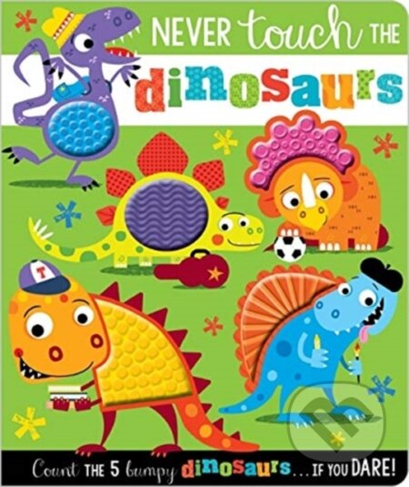 Kniha: Never Touch the Dinosaurs (Rosie Greening). Make Believe Ideas, 2019 Kniha: Never Touch the Dinosaurs (Rosie Greening). Make Believe Ideas, 2019