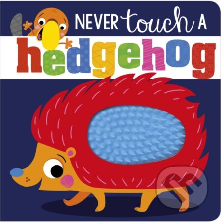 Kniha: Never Touch A Hedgehog (Make Believe Ideas). Make Believe Ideas, 2019 Kniha: Never Touch A Hedgehog (Make Believe Ideas). Make Believe Ideas, 2019