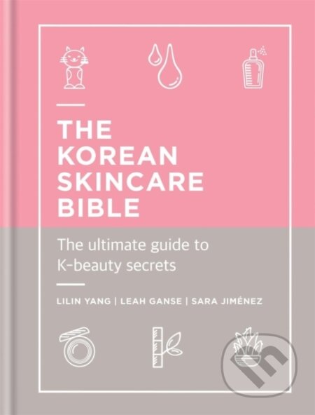 Kniha: The Korean Skincare Bible (Leah Ganse, Lilin Yang a Sara Jimenez). Cassell, 2019 Kniha: The Korean Skincare Bible (Leah Ganse, Lilin Yang a Sara Jimenez). Cassell, 2019