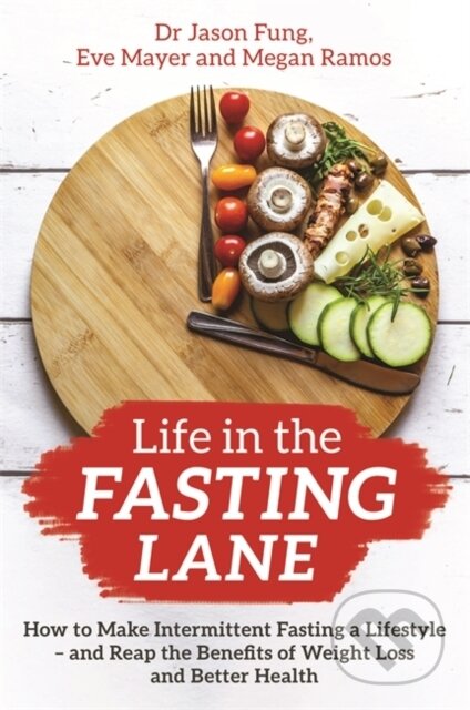 Kniha: Life in the Fasting Lane (Dr Jason Fung, Eve Mayer a Megan Ramos). Hay House, 2020 Kniha: Life in the Fasting Lane (Dr Jason Fung, Eve Mayer a Megan Ramos). Hay House, 2020