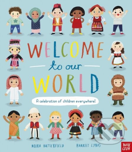 Kniha: Welcome to Our World: A Celebration of Children Everywhere! (Moira Butterfield). Nosy Crow, 2021 Kniha: Welcome to Our World: A Celebration of Children Everywhere! (Moira Butterfield). Nosy Crow, 2021