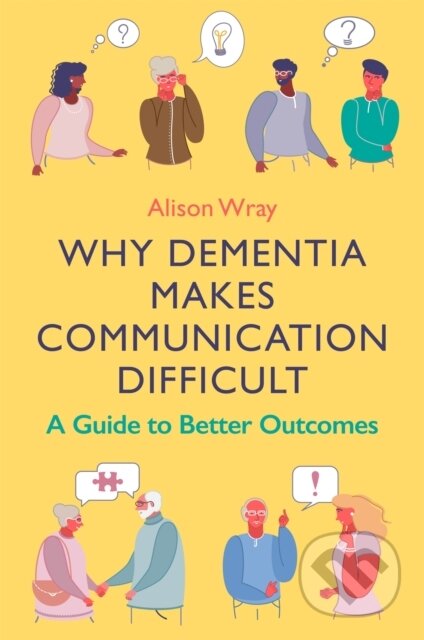 Kniha: Why Dementia Makes Communication Difficult (Alison Wray). Jessica Kingsley, 2021 Kniha: Why Dementia Makes Communication Difficult (Alison Wray). Jessica Kingsley, 2021