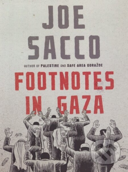 Kniha: Footnotes in Gaza (Joe Sacco). Jonathan Cape, 2019 Kniha: Footnotes in Gaza (Joe Sacco). Jonathan Cape, 2019