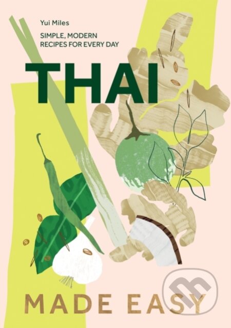Kniha: Thai Made Easy (Yui Miles). Quadrille, 2023 Kniha: Thai Made Easy (Yui Miles). Quadrille, 2023