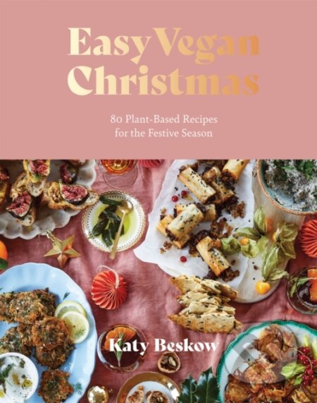 Kniha: Easy Vegan Christmas (Katy Beskow). Quadrille, 2023 Kniha: Easy Vegan Christmas (Katy Beskow). Quadrille, 2023