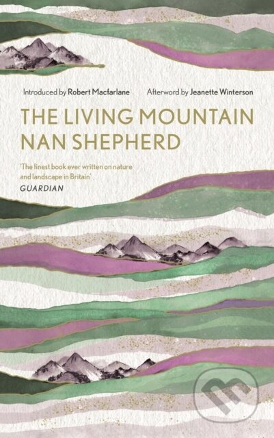 Kniha: The Living Mountain (Nan Shepherd). Canongate Books, 2019 Kniha: The Living Mountain (Nan Shepherd). Canongate Books, 2019