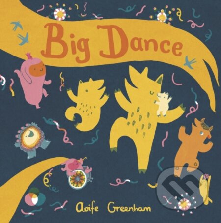 Kniha: Big Dance (Aoife Greenham). Childs Play, 2021 Kniha: Big Dance (Aoife Greenham). Childs Play, 2021