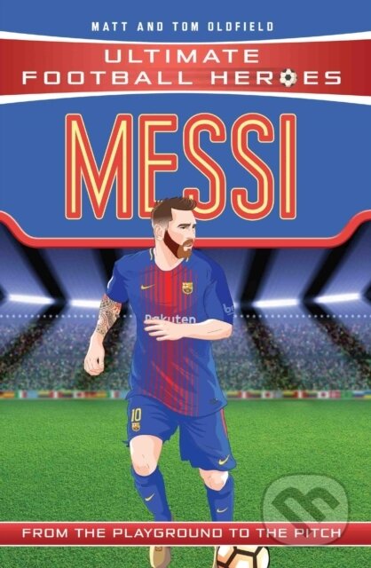 Kniha: Messi (Ultimate Football Heroes - the No. 1 football series) (Matt & Tom Oldfield a Ultimate Football Heroes). John Blake, 2017 Kniha: Messi (Ultimate Football Heroes - the No. 1 football series) (Matt & Tom Oldfield a Ultimate Football Heroes). John Blake, 2017