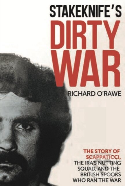 Kniha: Stakeknife's Dirty War (Richard O'rawe). , 2023 Kniha: Stakeknife's Dirty War (Richard O'rawe). , 2023