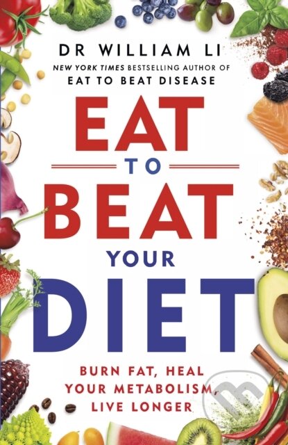 Kniha: Eat to Beat Your Diet (Dr William Li). Vermilion, 2023 Kniha: Eat to Beat Your Diet (Dr William Li). Vermilion, 2023