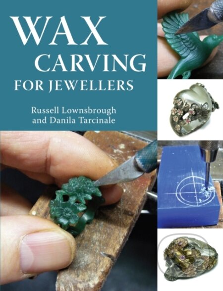 Kniha: Wax Carving for Jewellers (Danila, FIPG Lownsbrough, FIPG Tarcinale a Russell). The Crowood, 2021 Kniha: Wax Carving for Jewellers (Danila, FIPG Lownsbrough, FIPG Tarcinale a Russell). The Crowood, 2021
