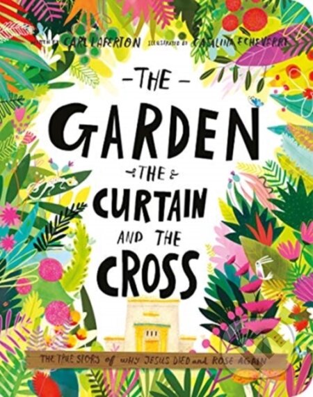 Kniha: The Garden, the Curtain, and the Cross Board Book (Carl Laferton). , 2021 Kniha: The Garden, the Curtain, and the Cross Board Book (Carl Laferton). , 2021