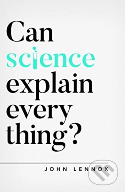 Kniha: Can Science Explain Everything? (Lennox John). , 2019 Kniha: Can Science Explain Everything? (Lennox John). , 2019