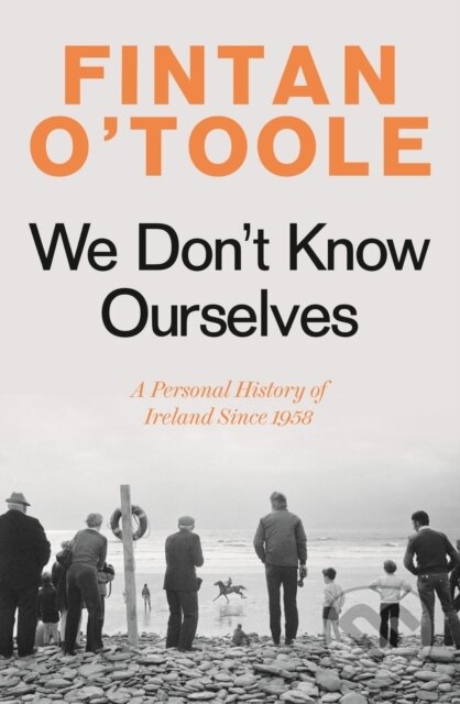 Kniha: We Don't Know Ourselves (Fintan O'toole). Apollo, 2022 Kniha: We Don't Know Ourselves (Fintan O'toole). Apollo, 2022