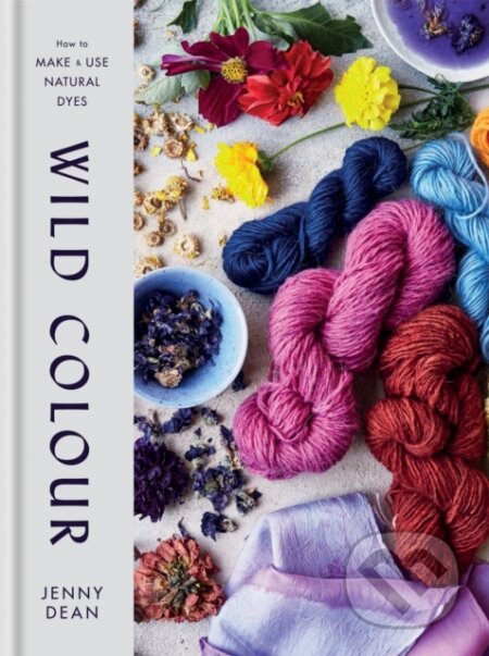 Kniha: Wild Colour (Jenny Dean). Mitchell Beazley, 2018 Kniha: Wild Colour (Jenny Dean). Mitchell Beazley, 2018