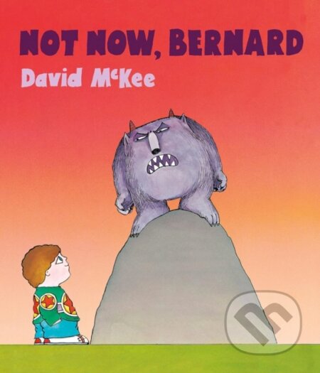 Kniha: Not Now, Bernard (David Mckee). Andersen, 2020 Kniha: Not Now, Bernard (David Mckee). Andersen, 2020