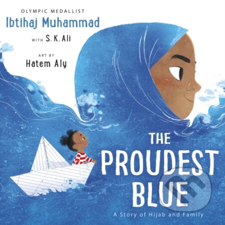 Kniha: The Proudest Blue (Ibtihaj Muhammad a S. K. Ali). Andersen, 2020 Kniha: The Proudest Blue (Ibtihaj Muhammad a S. K. Ali). Andersen, 2020