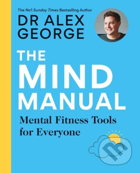 Kniha: The Mind Manual (Dr Alex George). Aster, 2023 Kniha: The Mind Manual (Dr Alex George). Aster, 2023