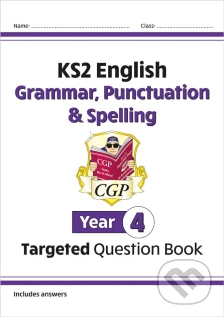Kniha: KS2 English Year 4 Grammar, Punctuation & Spelling Targeted Question Book (with Answers) (CGP Books). Coordination Group Publications Ltd (CGP), 2022 Kniha: KS2 English Year 4 Grammar, Punctuation & Spelling Targeted Question Book (with Answers) (CGP Books). Coordination Group Publications Ltd (CGP), 2022