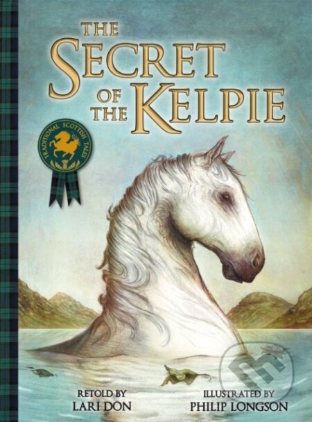 Kniha: The Secret of the Kelpie (Lari Don). Floris Books, 2016 Kniha: The Secret of the Kelpie (Lari Don). Floris Books, 2016